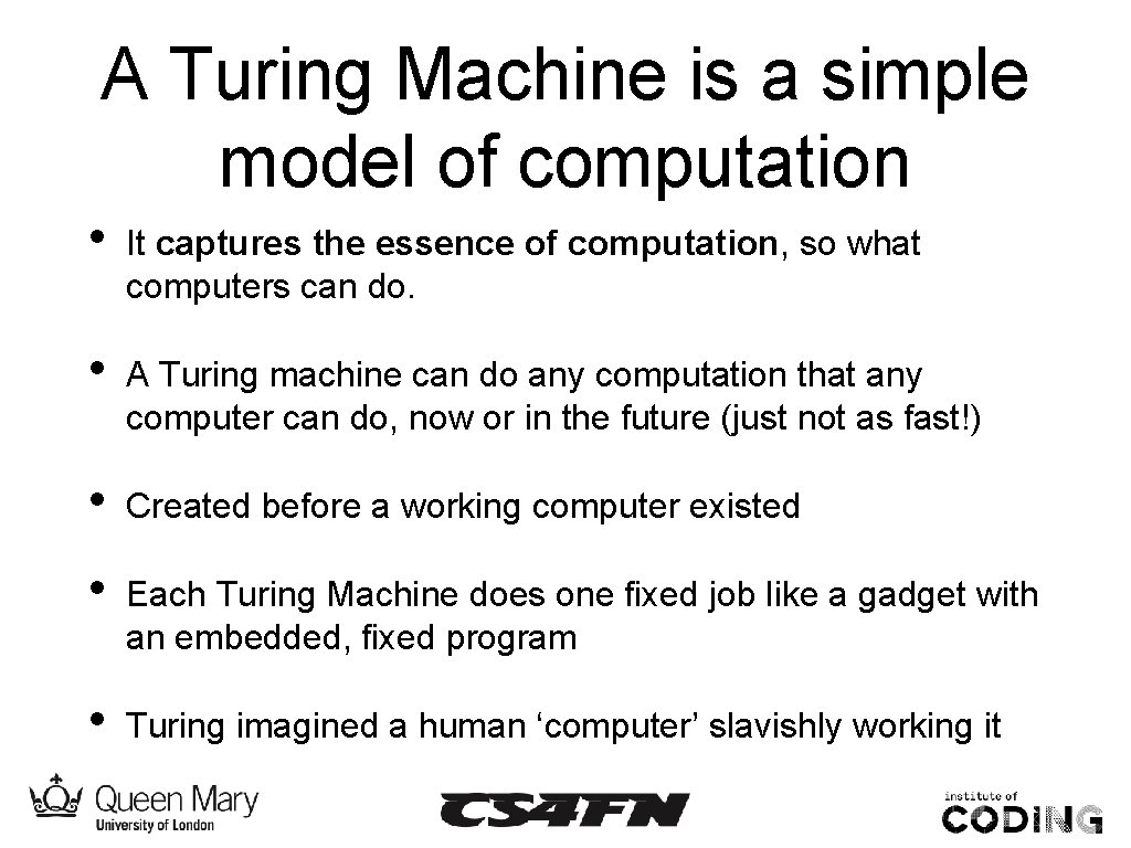 A Turing Machine is a simple model of computation • It captures the essence