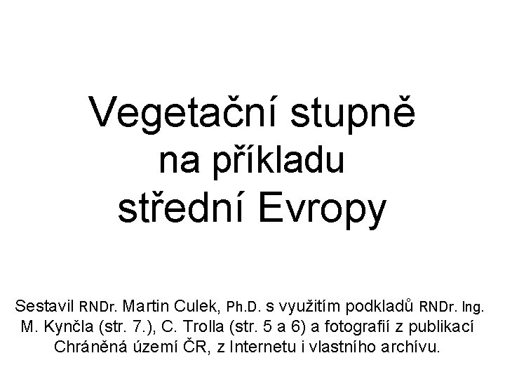 Vegetační stupně na příkladu střední Evropy Sestavil RNDr. Martin Culek, Ph. D. s využitím