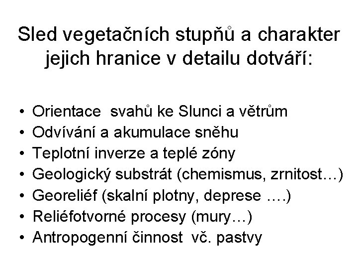 Sled vegetačních stupňů a charakter jejich hranice v detailu dotváří: • • Orientace svahů