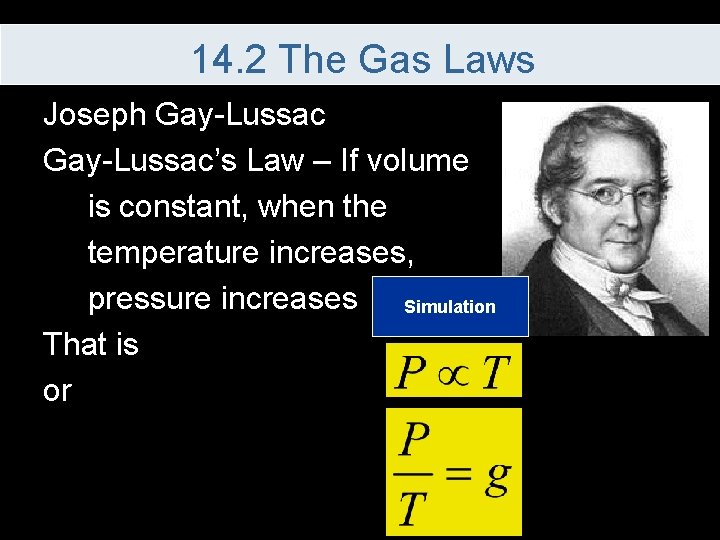 14. 2 The Gas Laws Joseph Gay-Lussac’s Law – If volume is constant, when