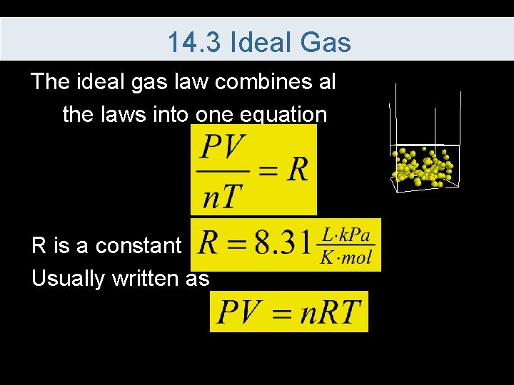 14. 3 Ideal Gas The ideal gas law combines all the laws into one