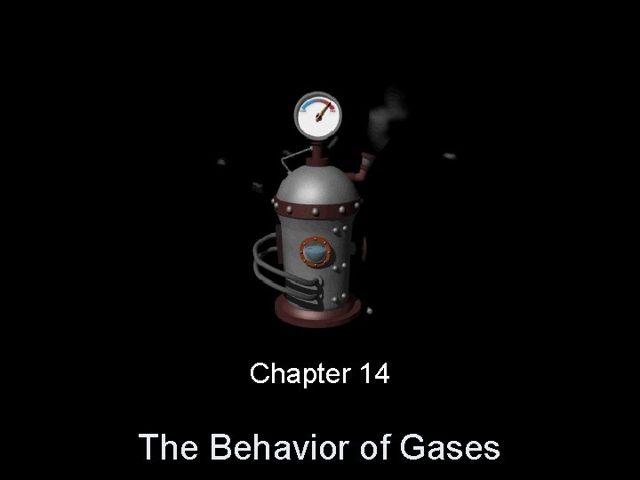 Chapter 14 The Behavior of Gases 