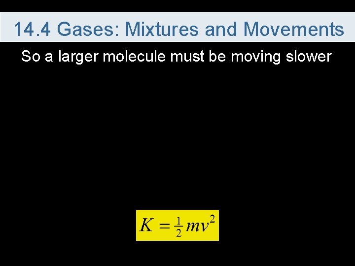 14. 4 Gases: Mixtures and Movements So a larger molecule must be moving slower
