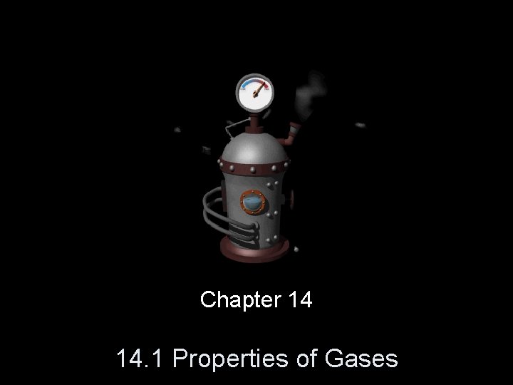 Chapter 14 14. 1 Properties of Gases Chapter 14 14. 1 Properties of Gases