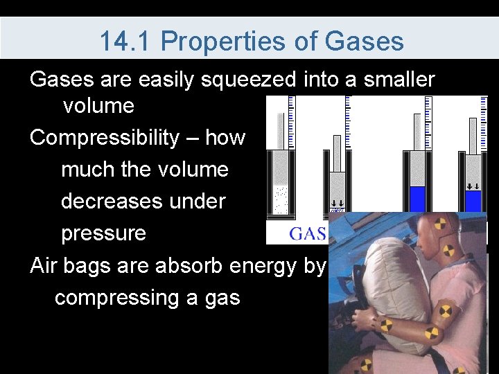 14. 1 Properties of Gases are easily squeezed into a smaller volume Compressibility –