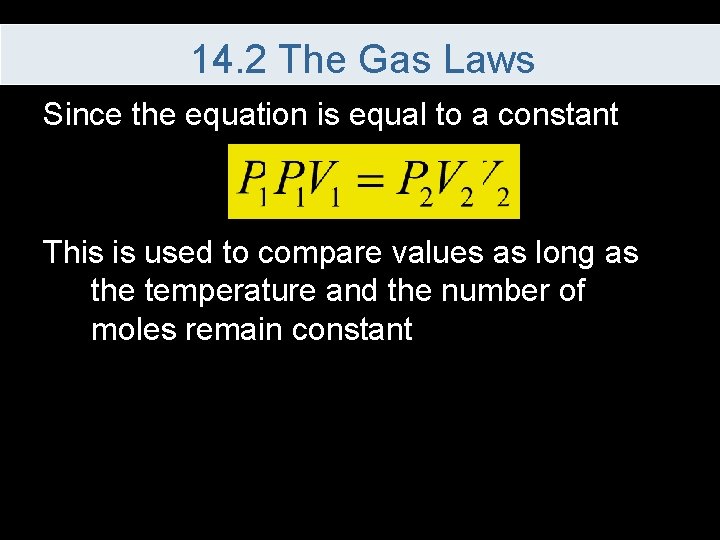 14. 2 The Gas Laws Since the equation is equal to a constant This