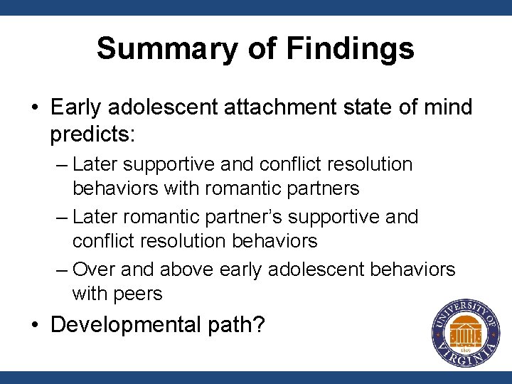 Summary of Findings • Early adolescent attachment state of mind predicts: – Later supportive