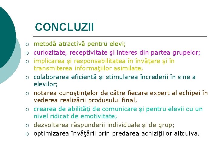 CONCLUZII ¡ ¡ ¡ ¡ metodă atractivă pentru elevi; curiozitate, receptivitate şi interes din