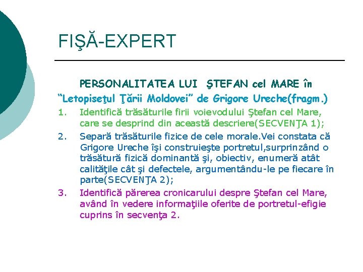 FIŞĂ-EXPERT PERSONALITATEA LUI ŞTEFAN cel MARE în “Letopiseţul Ţării Moldovei” de Grigore Ureche(fragm. )