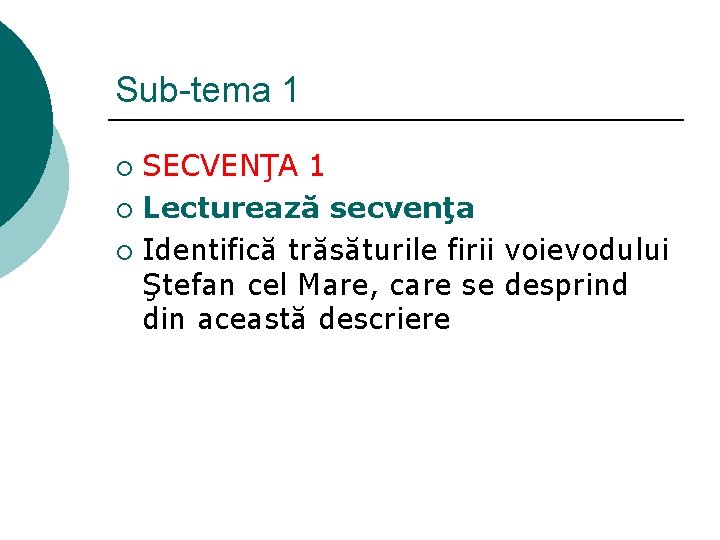 Sub-tema 1 SECVENŢA 1 ¡ Lecturează secvenţa ¡ Identifică trăsăturile firii voievodului Ştefan cel