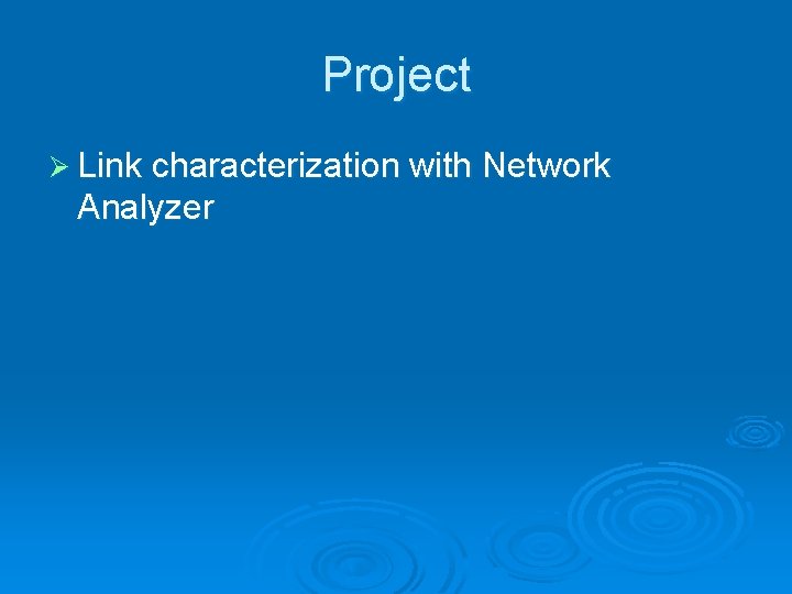 Project Ø Link characterization with Network Analyzer 