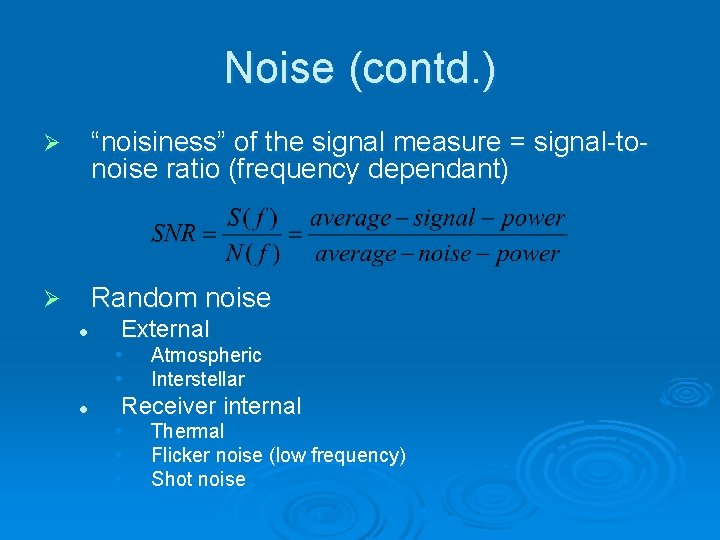 Noise (contd. ) Ø “noisiness” of the signal measure = signal-tonoise ratio (frequency dependant)