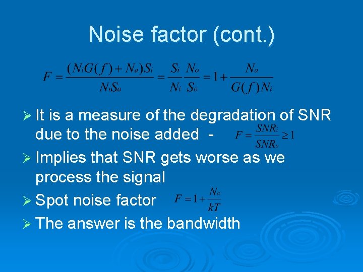 Noise factor (cont. ) Ø It is a measure of the degradation of SNR