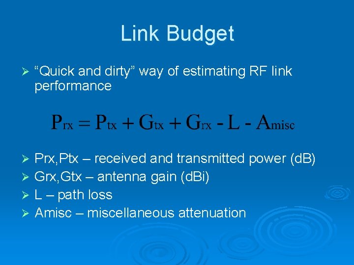 Link Budget Ø “Quick and dirty” way of estimating RF link performance Prx, Ptx