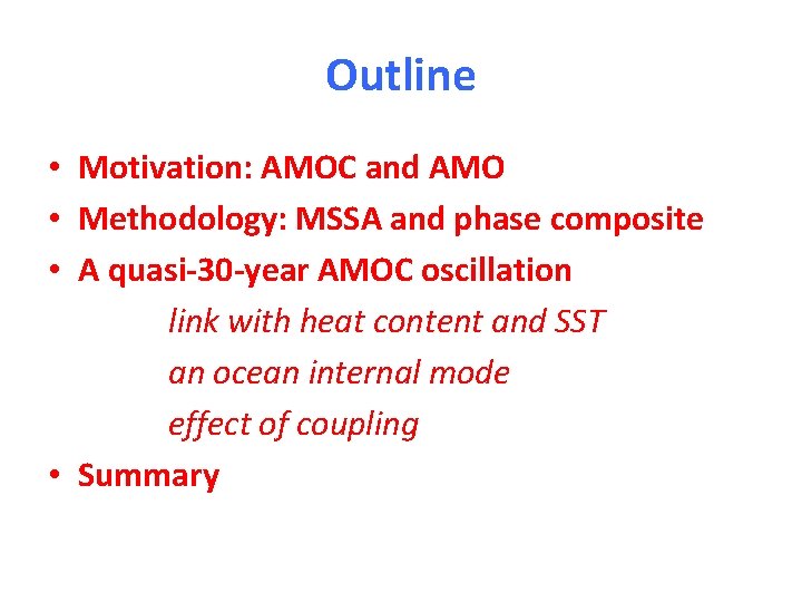 Outline • Motivation: AMOC and AMO • Methodology: MSSA and phase composite • A