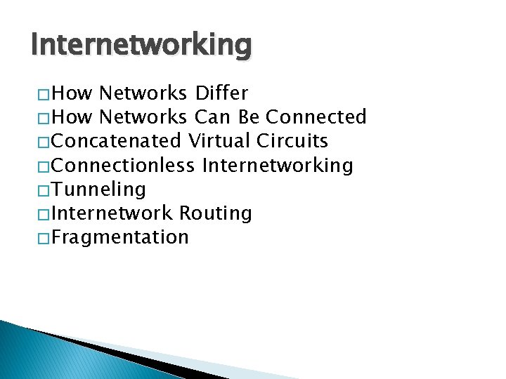 Internetworking � How Networks Differ � How Networks Can Be Connected � Concatenated Virtual