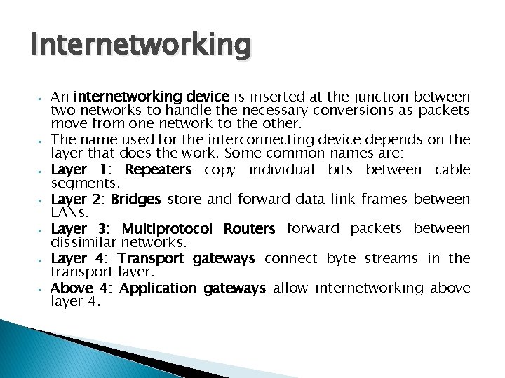 Internetworking • • An internetworking device is inserted at the junction between two networks