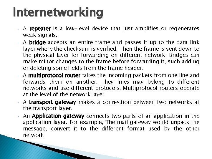 Internetworking • • • A repeater is a low-level device that just amplifies or