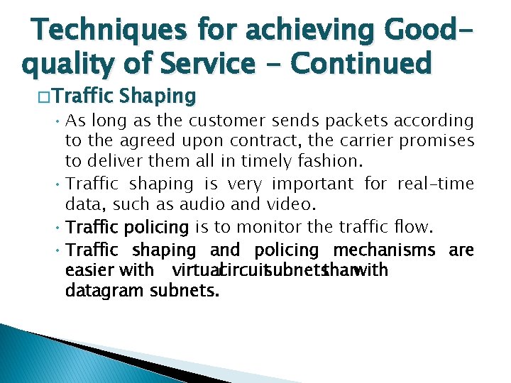 Techniques for achieving Goodquality of Service - Continued � Traffic Shaping • As long