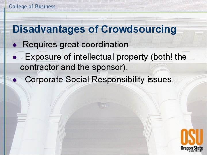 Disadvantages of Crowdsourcing l l l Requires great coordination Exposure of intellectual property (both!