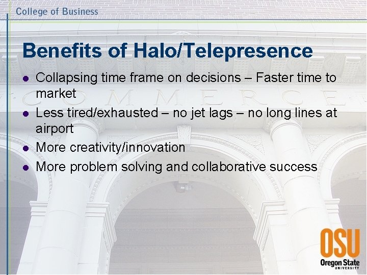 Benefits of Halo/Telepresence l l Collapsing time frame on decisions – Faster time to