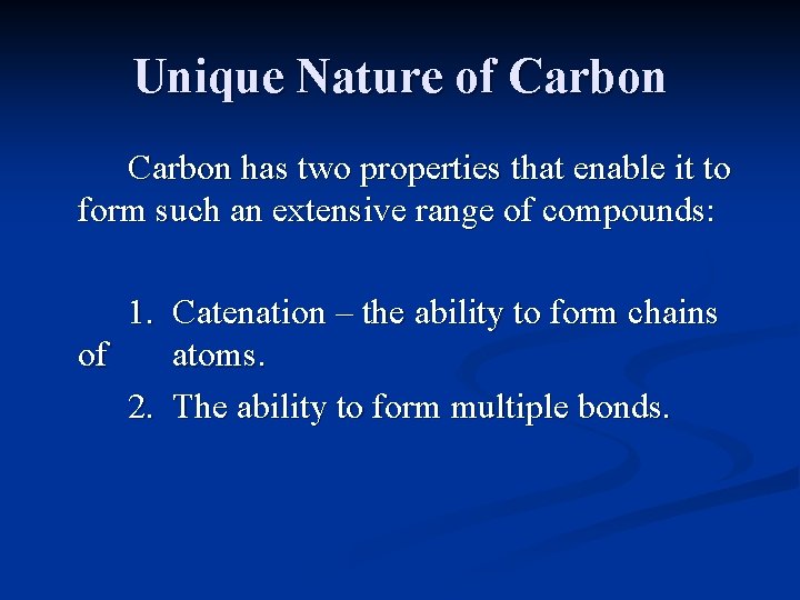 Unique Nature of Carbon has two properties that enable it to form such an