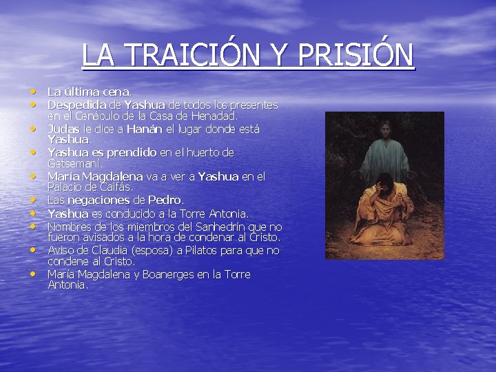 LA TRAICIÓN Y PRISIÓN • La última cena. • Despedida de Yashua de todos