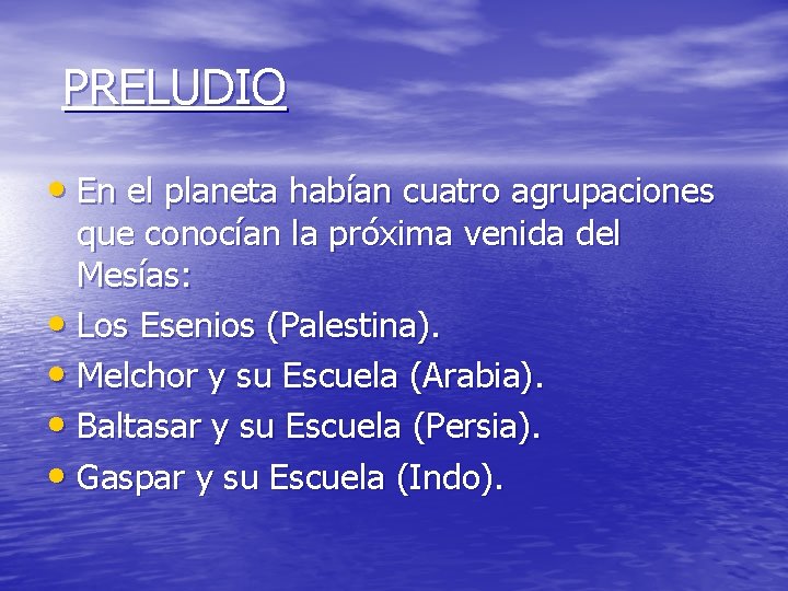 PRELUDIO • En el planeta habían cuatro agrupaciones que conocían la próxima venida del