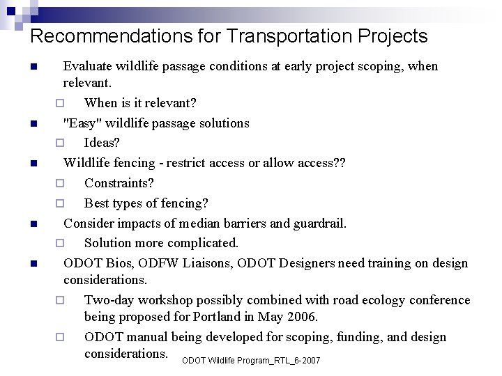 Recommendations for Transportation Projects n n n Evaluate wildlife passage conditions at early project