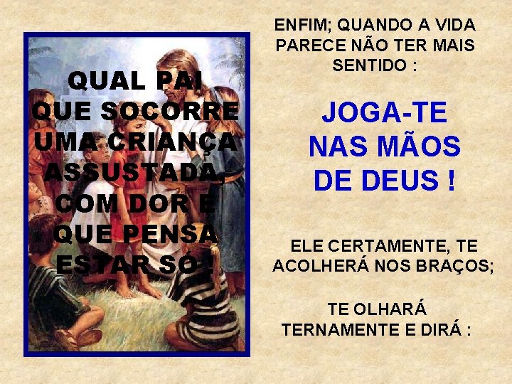 QUAL PAI QUE SOCORRE UMA CRIANÇA ASSUSTADA, COM DOR E QUE PENSA ESTAR SÓ