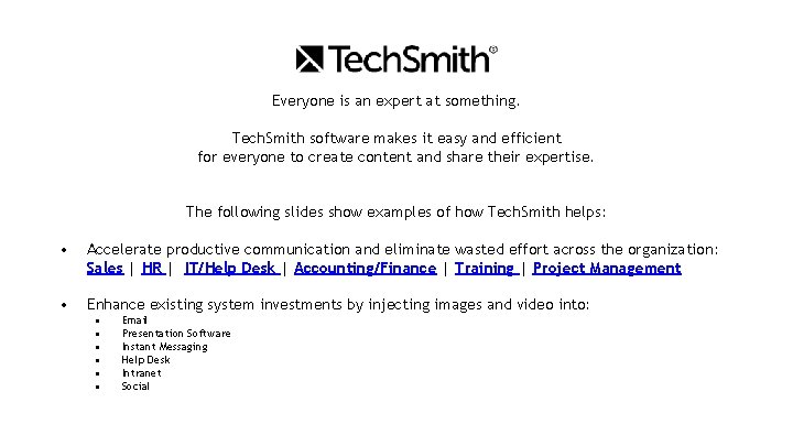 Everyone is an expert at something. Tech. Smith software makes it easy and efficient