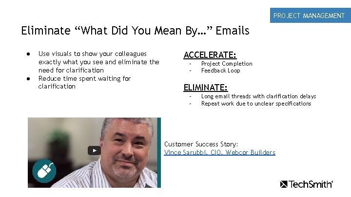 PROJECT MANAGEMENT Eliminate “What Did You Mean By…” Emails ● ● Use visuals to