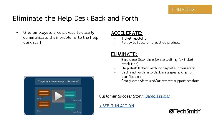 IT HELP DESK Eliminate the Help Desk Back and Forth • Give employees a