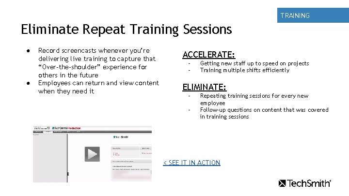 TRAINING Eliminate Repeat Training Sessions ● ● Record screencasts whenever you’re delivering live training