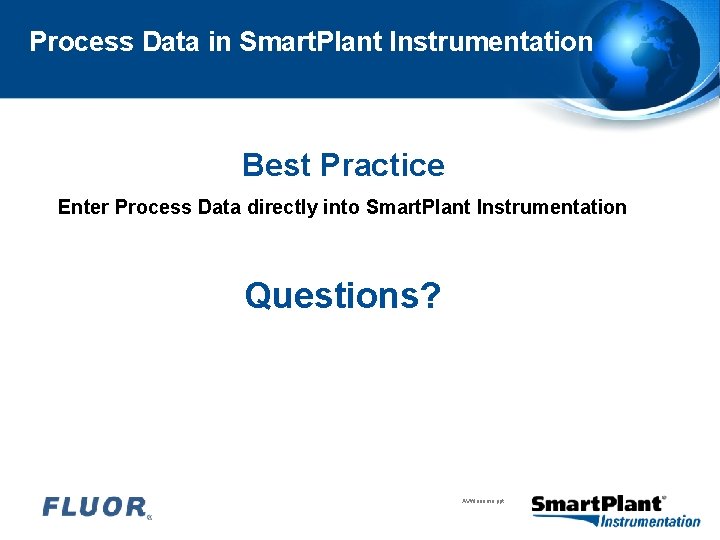 Process Data in Smart. Plant Instrumentation Best Practice Enter Process Data directly into Smart.