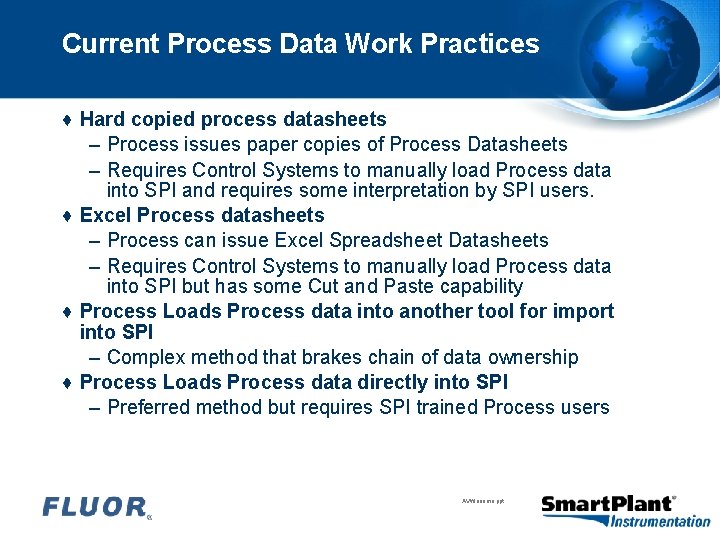 Current Process Data Work Practices ♦ Hard copied process datasheets – Process issues paper