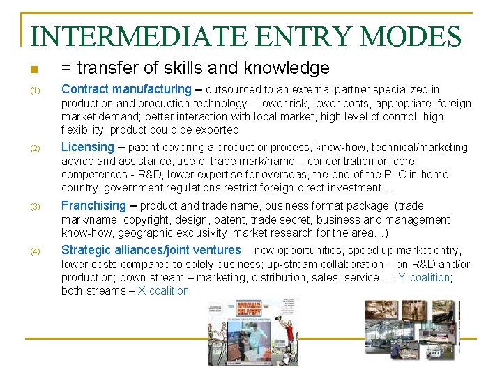 INTERMEDIATE ENTRY MODES n = transfer of skills and knowledge (1) Contract manufacturing –