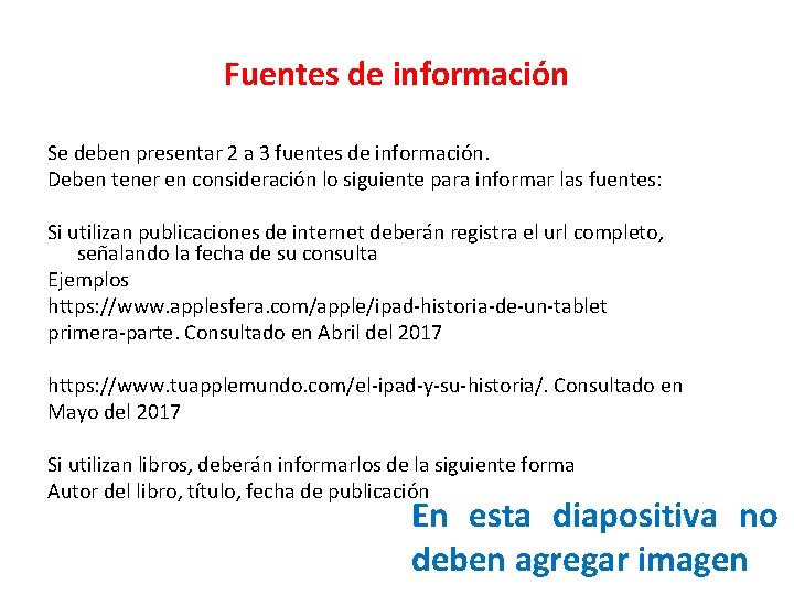 Fuentes de información Se deben presentar 2 a 3 fuentes de información. Deben tener