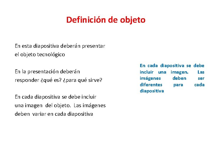 Definición de objeto En esta diapositiva deberán presentar el objeto tecnológico En la presentación