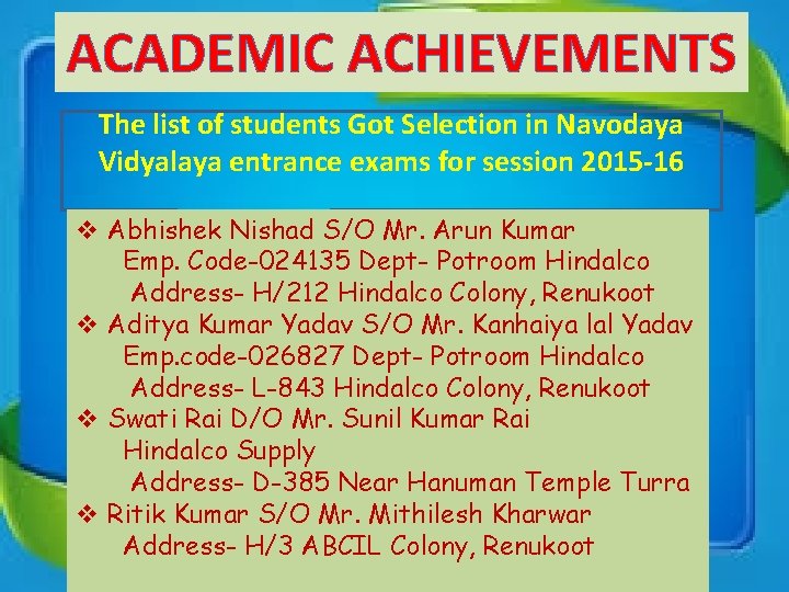 ACADEMIC ACHIEVEMENTS The list of students Got Selection in Navodaya Vidyalaya entrance exams for