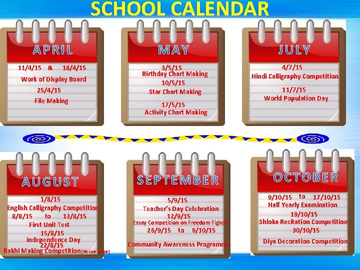 SCHOOL CALENDAR 11/4/15 & 18/4/15 Work of Display Board 25/4/15 File Making 1/8/15 English