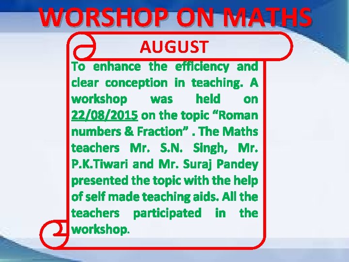 WORSHOP ON MATHS AUGUST To enhance the efficiency and clear conception in teaching. A