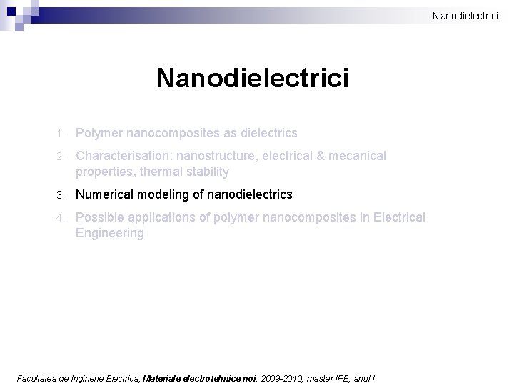 Nanodielectrici 1. Polymer nanocomposites as dielectrics 2. Characterisation: nanostructure, electrical & mecanical properties, thermal