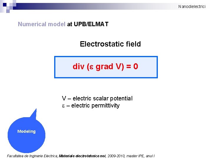 Nanodielectrici Numerical model at UPB/ELMAT Electrostatic field div (e grad V) = 0 V