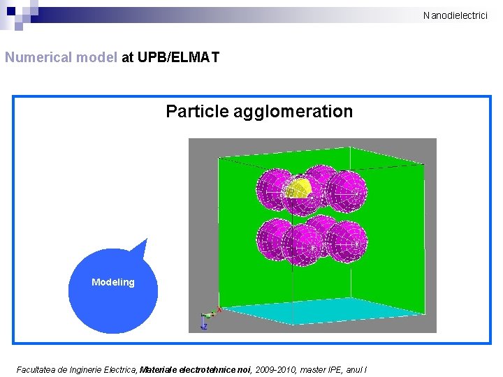 Nanodielectrici Numerical model at UPB/ELMAT Particle agglomeration Modeling Facultatea de Inginerie Electrica, Materiale electrotehnice