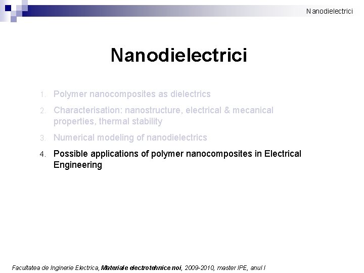 Nanodielectrici 1. Polymer nanocomposites as dielectrics 2. Characterisation: nanostructure, electrical & mecanical properties, thermal