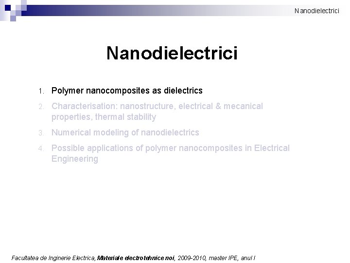 Nanodielectrici 1. Polymer nanocomposites as dielectrics 2. Characterisation: nanostructure, electrical & mecanical properties, thermal