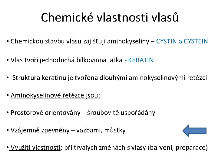 Chemické vlastnosti vlasů • Chemickou stavbu vlasu zajišťují aminokyseliny – CYSTIN a CYSTEIN •