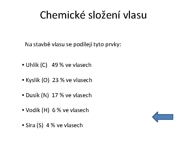 Chemické složení vlasu Na stavbě vlasu se podílejí tyto prvky: • Uhlík (C) 49