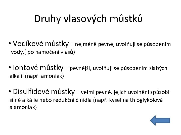 Druhy vlasových můstků • Vodíkové můstky - nejméně pevné, uvolňují se působením vody, (